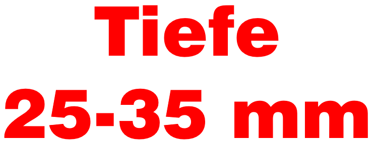 Tiefe 25 - 35 mm