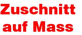 Zuschnitt auf Mass
